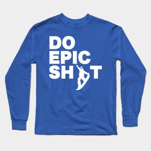 Do Epic Shit Snowboarding Long Sleeve T-Shirt